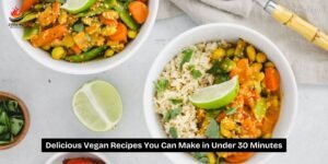 Delicious Vegan Recipes You Can Make in Under 30 Minutes