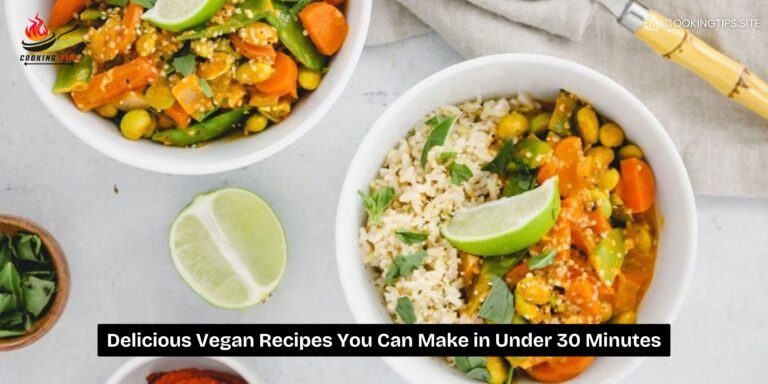 Delicious Vegan Recipes You Can Make in Under 30 Minutes