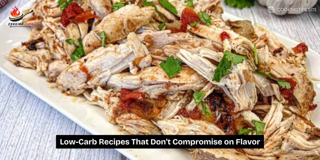 Low-Carb Recipes That Don’t Compromise on Flavor